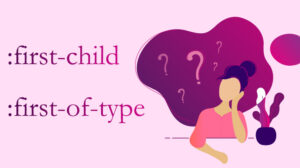 【CSS】疑似クラス「-child」と「-of-type」の違いを知ろう